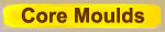 Core Moulds