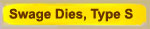 Swage Dies,  type -S